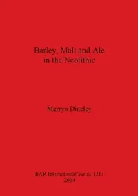 Buy Barley, Malt and Ale in the Neolithic (English, Merryn Dineley) — BookShops.in