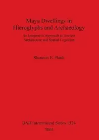 Buy Maya Dwellings in Hieroglyphs and Archaeology Bar S1324 (English, Shannon E. Plank) — BookShops.in