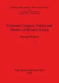 Buy Holocene Foragers, Fishers and Herders of Western Kenya (English, Karega-Mũnene) — BookShops.in