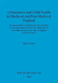 Buy Urbanisation and Child Health in Medieval and Post-Medieval England (English, Mary Lewis) — BookShops.in