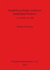 Buy Modelling Hunter-Gatherer Settlement Patterns (English, Michael Pickering) — BookShops.in