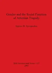 Buy Gender and the Social Function of Athenian Tragedy (English, Spyros D. Syropoulos) — BookShops.in
