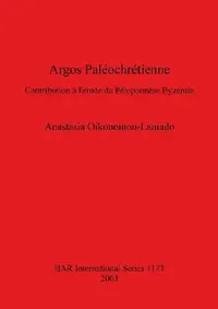 Buy Argos Paléochrétienne (English, Anastasia Oikonomou-Laniado) — BookShops.in
