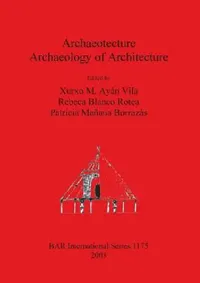 Buy Archaeotecture (English, Xurxo M. Ayán Vila | Rebeca Blanco Rotea | Patricia Mañana Borrazás) — BookShops.in