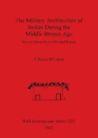 Buy The Military Architecture of Jordan During the Middle Bronze Age (English, P. Bruce McLaren) — BookShops.in