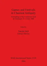 Buy Games and Festivals in Classical Antiquity (English, Sinclair Bell | Glenys Davies) — BookShops.in