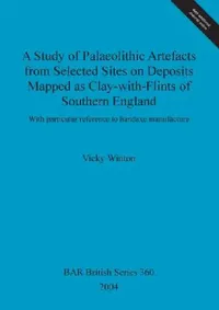 Buy A Study of Palaeolithic Artefacts from Selected Sites on Deposits Mapped as Clay-with-Flints of Sout (English, Vicky Winton) — BookShops.in