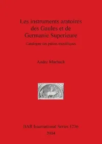 Buy Les instruments aratoires des Gaules et de Germanie Superieure (English, André Marbach) — BookShops.in