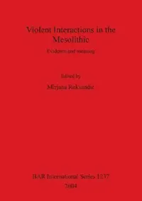 Buy Violent Interactions in the Mesolithic (English, Mirjana Roksandic) — BookShops.in