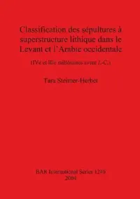 Buy Classification des sépultures à superstructure lithique dans le Levant et l'Arabie occidentale (English, Tara Steimer-Herbet) — BookShops.in