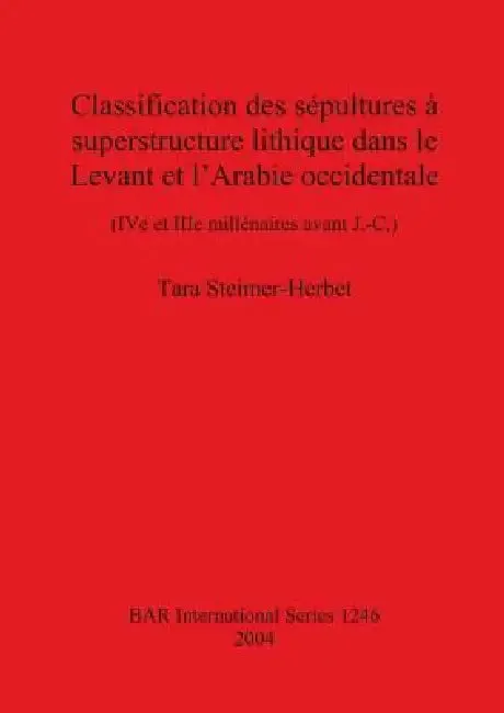 Classification des sépultures à superstructure lithique dans le Levant et l'Arabie occidentale (English, Tara Steimer-Herbet)