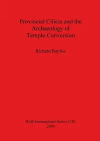 Buy Provincial Cilicia and the Archaeology of Temple Conversion (English, Richard Bayliss) — BookShops.in