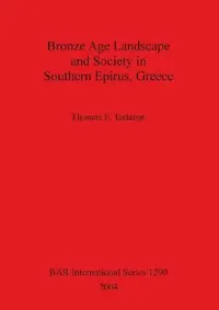 Buy Bronze Age Landscape Bar Is1290 (English, Thomas F. Tartaron) — BookShops.in