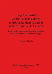 Buy Les petits bovidés (Caprini et Rupicaprini) pléistocènes dans le bassin méditerranéen et le Caucase (English, Florent Rivals) — BookShops.in