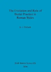 Buy The Evolution and Role of Burial Practice in Roman Wales (English, K. J. Pollock) — BookShops.in