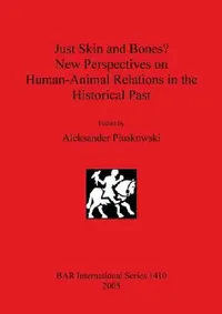 Buy Just Skin and Bones? New Perspectives on Human-Animal Relations in the Historical Past (English, Aleksander Pluskowski) — BookShops.in