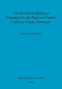Buy The Roman to Medieval Transition in the Region of South Cadbury Castle, Somerset (English, John Edward Davey) — BookShops.in