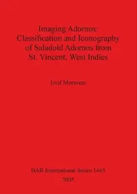 Buy Imaging Adornos - Classification and Iconography of Saladoid Adornos from St. Vincent, West Indies (English, Iosif Moravetz) — BookShops.in