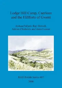 Buy Lodge Hill Camp, Caerleon and the Hillforts of Gwent (English, Joshua Pollard | Ray Howell | Adrian Chadwick) — BookShops.in