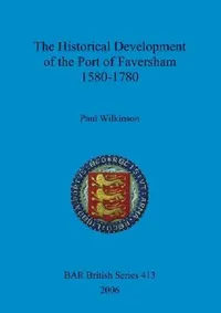 Buy The Historical Development of the Port of Faversham 1580-1780 by Paul Wilkinson | BAR Publishing | Hardcover | Archaeology — BookShops.in