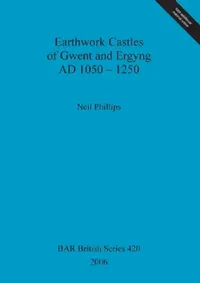 Buy Earthwork Castles of Gwent and Ergyng AD 1050-1250 (English, Neil Phillips) — BookShops.in
