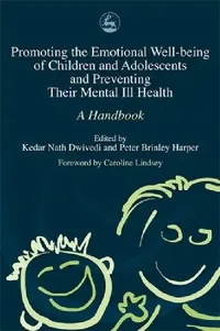 Buy Promoting Emotional Well-Being of Children and Adolescents and Preventing Their Mental III Health (English, Kedar Nath Dwivedi | Peter Brinley Harper | Kedar Nath Dwivedi) — BookShops.in