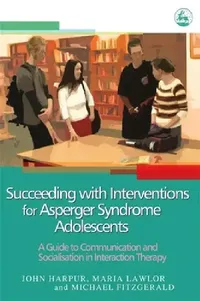 Buy Succeeding with Interventions for Asperger Syndrome Adolescents (English, John Harpur | Maria Lawlor | Michael Fitzgerald) — BookShops.in