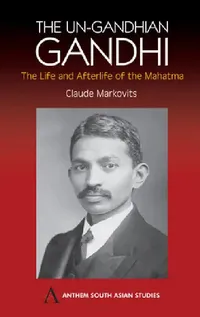 Buy The Un-Gandhian Gandhi (English, Claude Markovits) — BookShops.in