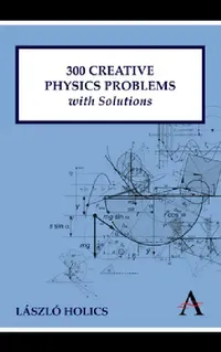 Buy 300 Creative Physics Problems with Solutions (English, László Holics | Adrian Dingle) — BookShops.in