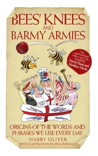 Buy Bees' Knees and Barmy Armies by Harry Oliver | Metro Books | English | Paperback | Reprint Edition | Reference Book on Origins of Words and Phrases — BookShops.in