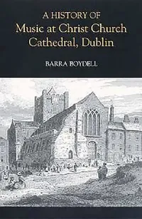 Buy A History of Music at Christ Church Cathedral, Dublin (English, Barra Boydell) — BookShops.in
