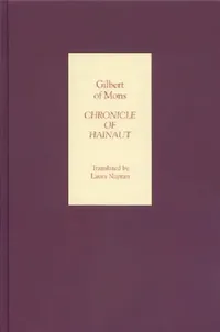 Buy Chronicle of Hainaut by Gilbert of Mons (English, Laura Napran) — BookShops.in