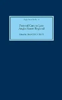 Buy Pastoral Care in Late Anglo-Saxon England (English, Francesca Tinti | Dawn M. Hadley | Francesca Tinti) — BookShops.in