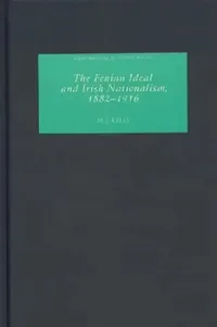 Buy The Fenian Ideal and Irish Nationalism, 1882-1916 (English, M. J. Kelly) — BookShops.in