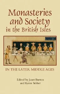 Buy Monasteries and Society in the British Isles in the Later Middle Ages (English, Janet Burton | Karen Stober | Andrew Abram) — BookShops.in