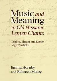 Buy Music and Meaning in Old Hispanic Lenten Chants (English, Emma Hornby | Rebecca Maloy) — BookShops.in