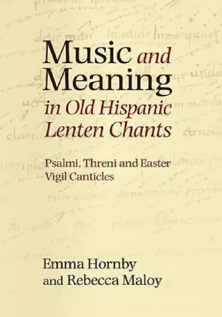 Music and Meaning in Old Hispanic Lenten Chants (English, Emma Hornby | Rebecca Maloy)