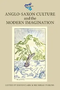 Buy Anglo-Saxon Culture and the Modern Imagination (English, David Clark | Nicholas Perkins | Allen J. Frantzen) — BookShops.in