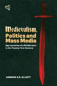 Buy Medievalism, Politics and Mass Media (English, Andrew B. R. Elliott) — BookShops.in