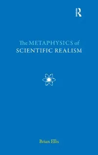 Buy The Metaphysics of Scientific Realism (English, Brian Ellis) — BookShops.in