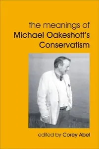 Buy Meanings of Michael Oakeshott's Conservatism (English, Corey Abel) — BookShops.in