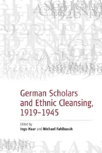 Buy German Scholars and Ethnic Cleansing, 1919-1945 (English, Michael Fahlbusch | Ingo Haar) — BookShops.in