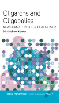 Buy Oligarchs and Oligopolies (English, Bruce Kapferer) — BookShops.in
