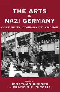 Buy The Arts in Nazi Germany (English, Jonathan Huener | Francis R. Nicosia) — BookShops.in