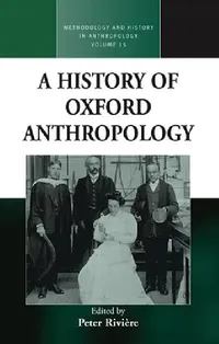Buy A History of Oxford Anthropology (English, Peter Rivière) — BookShops.in