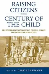 Buy Raising Citizens in the 'Century of the Child' (English, Dirk Schumann) — BookShops.in