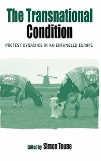 Buy The Transnational Condition: Protest Dynamics in an Entangled Europe by Simon Teune | Berghahn Books | Hardcover | Social Sciences | Political Science — BookShops.in