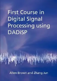 Buy First Course in Digital Signal Processing Using Dadisp (English, Allen Brown | Zhang Jun) — BookShops.in