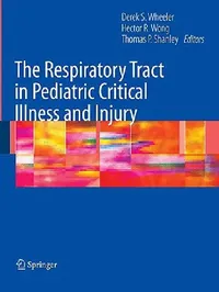 Buy The Respiratory Tract in Pediatric Critical Illness and Injury (English, Derek S. Wheeler | Hector R. Wong | Thomas P. Shanley) — BookShops.in
