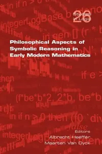 Buy Philosophical Aspects of Symbolic Reasoning in Early Modern Mathematics (English, Albrecht Heeffer | Maarten Van Dyck) — BookShops.in